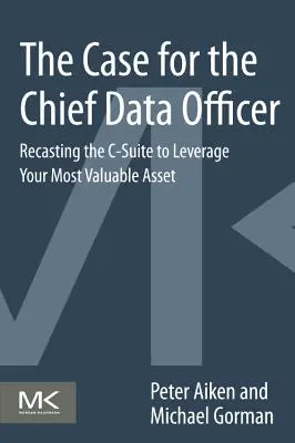 Prípad Chief Data Officer: Premena riadiaceho pracovníka na riaditeľa s cieľom využiť vaše najcennejšie aktívum - The Case for the Chief Data Officer: Recasting the C-Suite to Leverage Your Most Valuable Asset