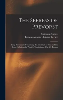 The Seeress of Prevorst: Vydanie: Sesternica: Zjavenia týkajúce sa vnútorného života človeka a vzájomného prelínania sveta duchov v tom, ktorý obývame - The Seeress of Prevorst: Being Revelations Concerning the Inner-Life of Man and the Inter-Diffusion of a World of Spirits in the One We Inhabit