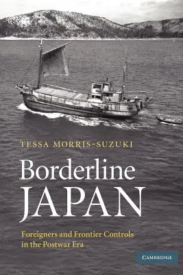 Hraničné Japonsko: Cudzinci a hraničné kontroly v povojnovom období - Borderline Japan: Foreigners and Frontier Controls in the Postwar Era