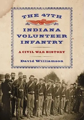 The 47th Indiana Volunteer Infantry: A Civil War History (Dejiny občianskej vojny) - The 47th Indiana Volunteer Infantry: A Civil War History