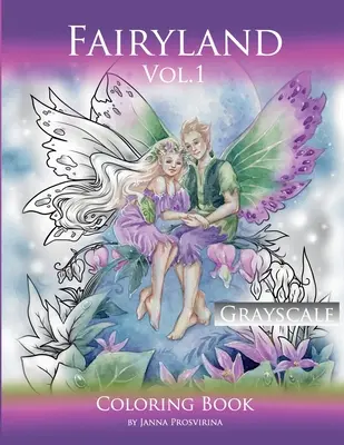 Fairyland Vol.1: Grayscale Coloring Book (Rozprávková krajina Vol.1: Kniha na vyfarbovanie v odtieňoch šedej): Omaľovánky v odtieňoch sivej - Fairyland Vol.1: Grayscale Coloring Book: Grayscale Coloring Book