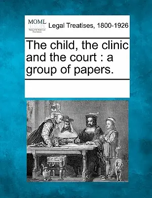 Dieťa, klinika a súd: A Group of Papers. - The Child, the Clinic and the Court: A Group of Papers.
