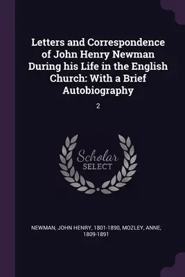Listy a korešpondencia Johna Henryho Newmana počas jeho života v anglickej cirkvi: S krátkou autobiografiou: 2 - Letters and Correspondence of John Henry Newman During his Life in the English Church: With a Brief Autobiography: 2