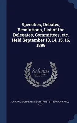 Prejavy, rozpravy, rezolúcie, zoznam delegátov, výborov atď. konané 13., 14., 15., 16. septembra 1899 - Speeches, Debates, Resolutions, List of the Delegates, Committees, etc. Held September 13, 14, 15, 16, 1899