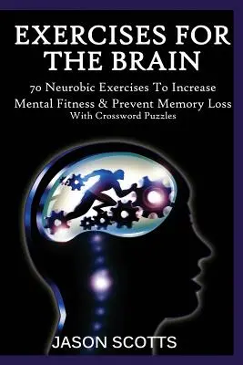Cvičenie pre mozog: 70 neurobicyklov na zvýšenie mentálnej kondície a prevenciu straty pamäti (s krížovkami) - Exercise for the Brain: 70 Neurobic Exercises to Increase Mental Fitness & Prevent Memory Loss (with Crossword Puzzles)