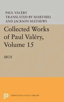 Súborné dielo Paula Valeryho, zväzok 15: Moi - Collected Works of Paul Valery, Volume 15: Moi