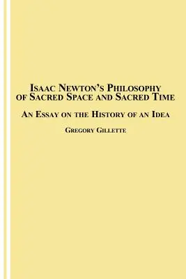 Filozofia posvätného priestoru a posvätného času Isaaca Newtona: Esej o dejinách myšlienky - Isaac Newton's Philosophy of Sacred Space and Sacred Time: An Essay on the History of an Idea