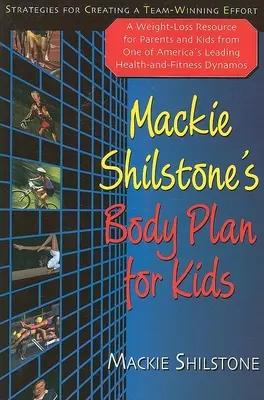 MacKie Shilstone's Body Plan for Kids: Stratégie na vytvorenie víťazného tímu - MacKie Shilstone's Body Plan for Kids: Strategies for Creating a Team-Winning Effort