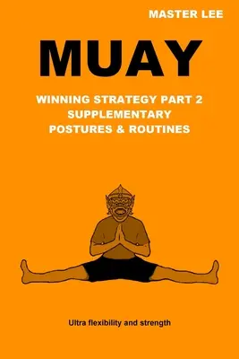Muay: Víťazná stratégia 2. časť - doplnkové pozície a cvičenia - Muay: Winning Strategy Part 2 - Supplementary Postures & Routines