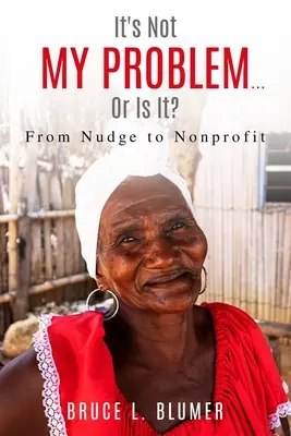 Nie je to môj problém... alebo áno?: Od nátlaku k neziskovej organizácii - It's Not My Problem...Or Is It?: From Nudge to Nonprofit