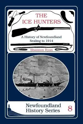 Lovci ľadu: História newfoundlandského pečatenia 1914 - The Ice Hunters: A History of Newfoundland Sealing 1914