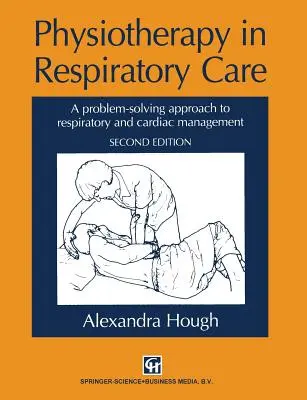 Fyzioterapia v respiračnej starostlivosti: Prístup k riešeniu problémov pri liečbe dýchacích ciest a srdca - Physiotherapy in Respiratory Care: A Problem-Solving Approach to Respiratory and Cardiac Management