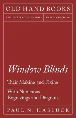 Okenné žalúzie - ich výroba a upevnenie - s mnohými rytinami a schémami - Window Blinds - Their Making and Fixing - With Numerous Engravings and Diagrams