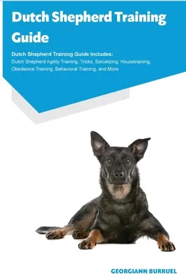 Sprievodca výcvikom holandského ovčiaka Sprievodca výcvikom holandského ovčiaka Obsahuje: Tréning holandského ovčiaka: Agility, Triky, Socializácia, Výcvik v domácnosti, Poslušnosť - Dutch Shepherd Training Guide Dutch Shepherd Training Guide Includes: Dutch Shepherd Agility Training, Tricks, Socializing, Housetraining, Obedience T