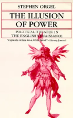 Ilúzia moci: Politické divadlo v anglickej renesancii - The Illusion of Power: Political Theater in the English Renaissance