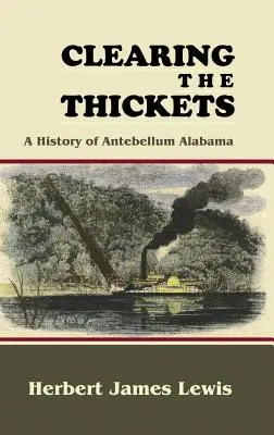 Clearing the Thickets: Dejiny predveľkonočnej Alabamy - Clearing the Thickets: A History of Antebellum Alabama