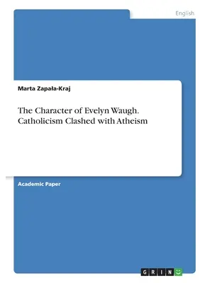 Postava Evelyna Waugha. Stret katolicizmu s ateizmom - The Character of Evelyn Waugh. Catholicism Clashed with Atheism