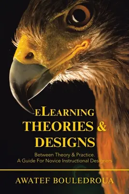Elearning Theories & Designs: Príručka pre začínajúcich dizajnérov výučby: medzi teóriou a praxou - Elearning Theories & Designs: Between Theory & Practice. a Guide for Novice Instructional Designers