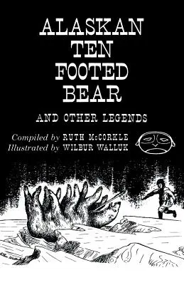Aljašský desaťnohý medveď a iné legendy (dotlač) - The Alaskan Ten-Footed Bear and Other Legends (Reprint Edition)