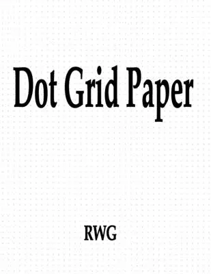 Papier s bodovou mriežkou: 200 strán 8,5 X 11 - Dot Grid Paper: 200 Pages 8.5 X 11