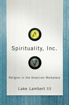 Spirituality, Inc: Náboženstvo na americkom pracovisku - Spirituality, Inc.: Religion in the American Workplace
