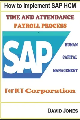 Ako implementovať SAP HCM - čas dochádzky a mzdové procesy pre spoločnosť ICT Corporation - How to Implement SAP HCM- Time Attendence And Payroll Processes for ICT Corporation