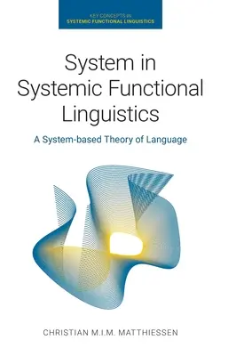 Systém v systémovej funkčnej lingvistike: Systémová funkčná teória jazyka (1): Systémová funkčná teória jazyka (A System-Based Theory of Language) - System in Systemic Functional Linguistics: A System-Based Theory of Language