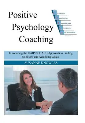 Koučovanie v oblasti pozitívnej psychológie: Predstavenie prístupu kouča (c)Aipc k hľadaniu riešení a dosahovaniu cieľov. - Positive Psychology Coaching: Introducing the (c)Aipc Coach Approach to Finding Solutions and Achieving Goals.