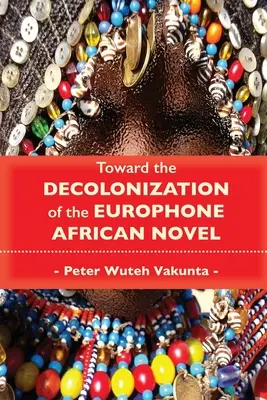 Na ceste k dekolonizácii afrického románu - Toward the Decolonization of the Europhone African Novel