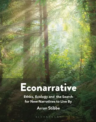Ekonarácia: Etika, ekológia a hľadanie nových príbehov pre život - Econarrative: Ethics, Ecology, and the Search for New Narratives to Live by