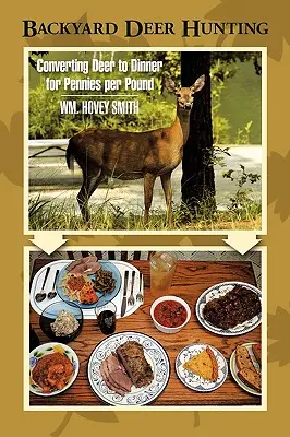 Lov jeleňov na dvore: Premena jeleňa na večeru za pár centov za libru - Backyard Deer Hunting: Converting Deer to Dinner for Pennies per Pound