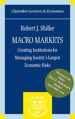 Makro trhy: Makro trhy: Vytváranie inštitúcií na riadenie najväčších hospodárskych rizík spoločnosti - Macro Markets: Creating Institutions for Managing Society's Largest Economic Risks