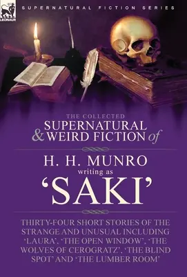 The Collected Supernatural and Weird Fiction of H. H. Munro (Saki) (Zbierka nadprirodzených a podivných poviedok H. H. Munra): Vrátane 