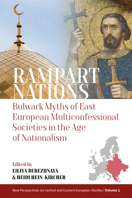Rampart Nations: Mýty o východoeurópskych multikonfesionálnych spoločnostiach vo veku nacionalizmu - Rampart Nations: Bulwark Myths of East European Multiconfessional Societies in the Age of Nationalism