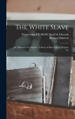 Biely otrok: Biely biely muž (18): Spomienky utečenca. Príbeh o živote otrokov vo Virgínii atď. - The White Slave: Or, Memoirs of a Fugitive. A Story of Slave Life in Virginia, Etc