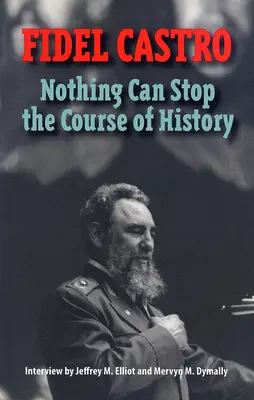 Castro, Fidel: Fidel, Fidel, Fidel, Fidel, Fidel, nič nemôže zastaviť beh dejín: Elliot a Mervyn M. Dymally - Castro, Fidel: Nothing Can Stop the Course of History: Interview by Jeffrey M. Elliot and Mervyn M. Dymally