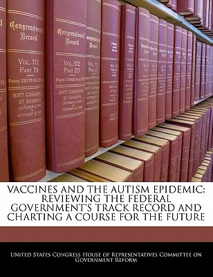 Vakcíny a epidémia autizmu: Preskúmanie výsledkov federálnej vlády a vytýčenie smeru do budúcnosti - Vaccines and the Autism Epidemic: Reviewing the Federal Government's Track Record and Charting a Course for the Future