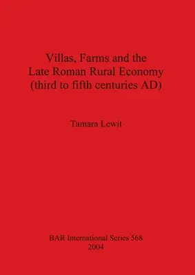 Vily, farmy a neskoré rímske vidiecke hospodárstvo (tretie až piate storočie n. l.) - Villas, Farms and the Late Roman Rural Economy (third to fifth centuries AD)
