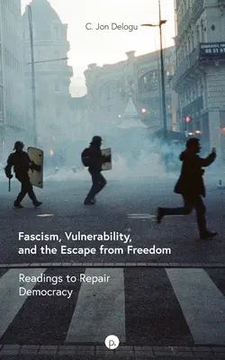 Fašizmus, zraniteľnosť a útek pred slobodou: Čítanie na obnovu demokracie - Fascism, Vulnerability, and the Escape from Freedom: Readings to Repair Democracy