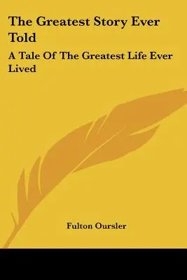Najväčší príbeh, aký bol kedy vyrozprávaný: Príbeh o najväčšom živote, aký kedy človek prežil - The Greatest Story Ever Told: A Tale Of The Greatest Life Ever Lived