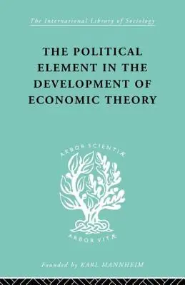 Politický prvok vo vývoji ekonomickej teórie: Zborník metodologických esejí - The Political Element in the Development of Economic Theory: A Collection of Essays on Methodology