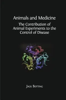 Zvieratá a medicína: Prínos pokusov na zvieratách pre kontrolu chorôb - Animals and Medicine: The Contribution of Animal Experiments to the Control of Disease