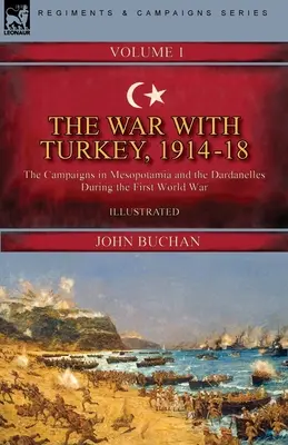 Vojna s Tureckom, 1914-18----Zväzok 1: Kampane v Mezopotámii a Dardanelách počas prvej svetovej vojny - The War with Turkey, 1914-18----Volume 1: the Campaigns in Mesopotamia and the Dardanelles During the First World War