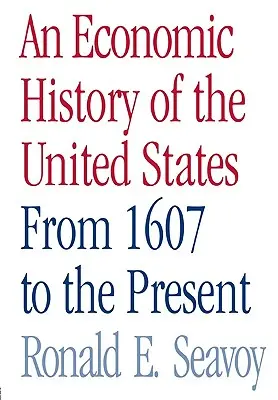 Hospodárske dejiny Spojených štátov: Od roku 1607 po súčasnosť - An Economic History of the United States: From 1607 to the Present