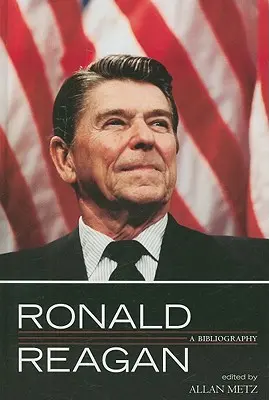 Ronald Reagan: Ronald Reagan: bibliografia - Ronald Reagan: A Bibliography