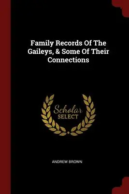 Rodinné záznamy rodu Gaileyovcov a niektoré ich súvislosti - Family Records Of The Gaileys, & Some Of Their Connections