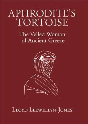 Afroditina korytnačka: (The Veiled Woman of Ancient Greece) - Aphrodite's Tortoise: The Veiled Woman of Ancient Greece