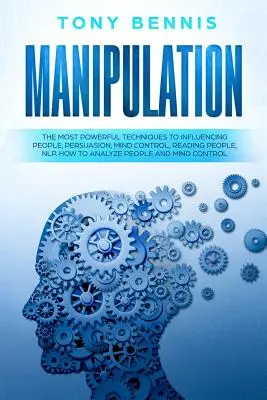Manipulácia: Vydanie knihy: Najmocnejšie techniky ovplyvňovania ľudí, presviedčania, ovládania mysle, čítania ľudí, NLP. Ako analyzovať ľudí - Manipulation: The Most Powerful Techniques to Influencing People, Persuasion, Mind Control, Reading People, NLP. How to Analyze Peop