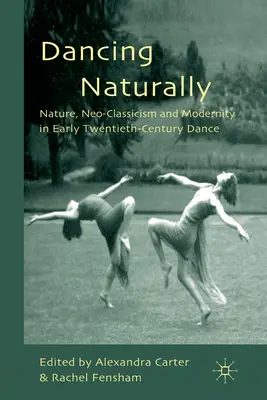 Tanec prirodzene: Príroda, neoklasicizmus a modernita v tanci na začiatku dvadsiateho storočia - Dancing Naturally: Nature, Neo-Classicism and Modernity in Early Twentieth-Century Dance