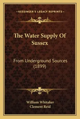 Zásobovanie vodou v Sussexe: Z podzemných zdrojov (1899) - The Water Supply Of Sussex: From Underground Sources (1899)